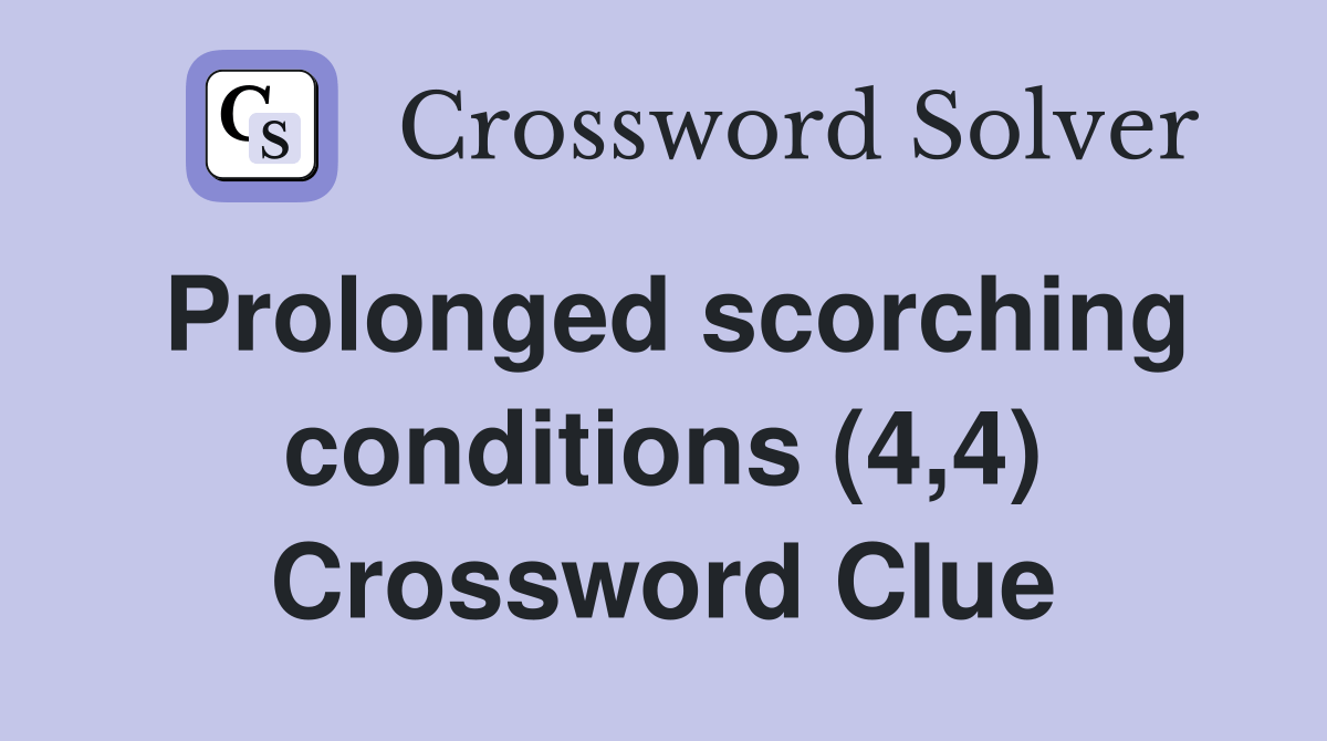Prolonged scorching conditions (4,4) Crossword Clue Answers
